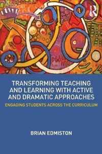 Transforming Teaching and Learning with Active and Dramatic Approaches