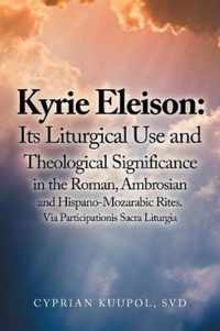 Kyrie Eleison: Its Liturgical Use and Theological Significance in the Roman, Ambrosian and Hispano-Mozarabic Rites