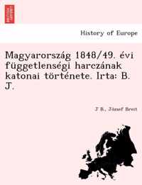 Magyarorszag 1848/49. Evi Fuggetlensegi Harczanak Katonai Tortenete. Irta