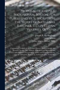 Proposal of Joseph T. Buckingham, Boston, for Publishing, by Subscription, The Works of Nathaniel Lardner, D.D. in Eleven Volumes, Octavo