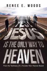 Yes! Jesus Is the Only Way to Heaven