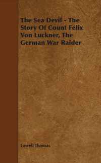 The Sea Devil - The Story Of Count Felix Von Luckner, The German War Raider