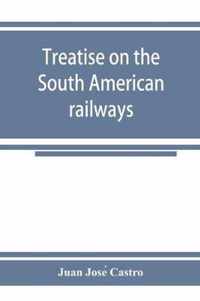 Treatise on the South American railways and the great international lines