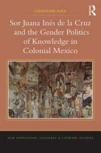 Sor Juana Ines De La Cruz and the Gender Politics of Knowledge in Colonial Mexico