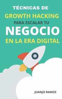 Tecnicas de Growth Hacking para escalar tu negocio en la era digital