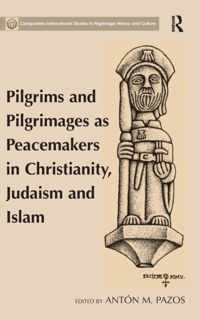 Pilgrims and Pilgrimages as Peacemakers in Christianity, Judaism and Islam