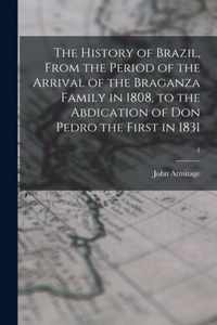 The History of Brazil, From the Period of the Arrival of the Braganza Family in 1808, to the Abdication of Don Pedro the First in 1831; 1