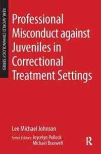 Professional Misconduct against Juveniles in Correctional Treatment Settings