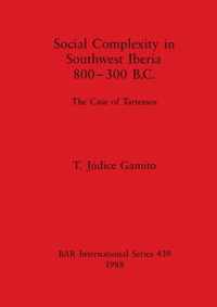 Social Complexity in South West Iberia 800-300 B.C.