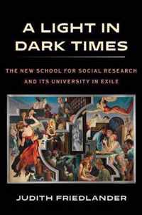 A Light in Dark Times: The New School for Social Research and Its University in Exile