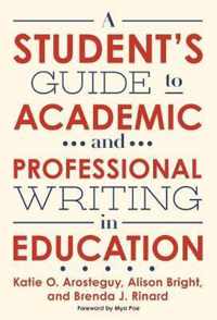 A Student's Guide to Academic and Professional Writing in Education