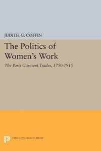 The Politics of Women`s Work - The Paris Garment Trades, 1750-1915