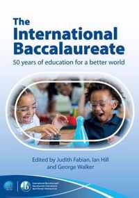 The International Baccalaureate: 50 Years of Education for a Better World