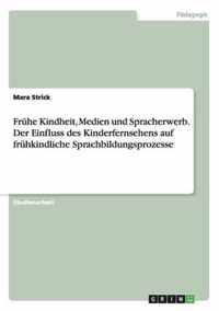 Fruhe Kindheit, Medien und Spracherwerb. Der Einfluss des Kinderfernsehens auf fruhkindliche Sprachbildungsprozesse