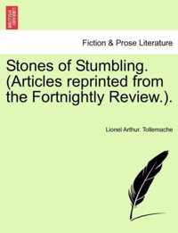 Stones of Stumbling. (Articles Reprinted from the Fortnightly Review.).