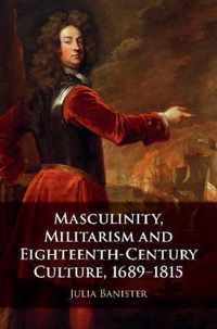 Masculinity, Militarism and Eighteenth-Century Culture, 1689-1815