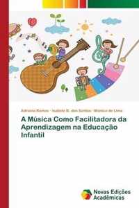 A Musica Como Facilitadora da Aprendizagem na Educacao Infantil