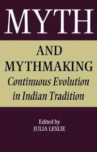 Myth and Mythmaking: Continuous Evolution in Indian Tradition