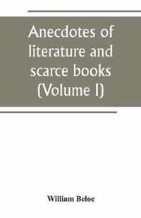 Anecdotes of literature and scarce books (Volume I)