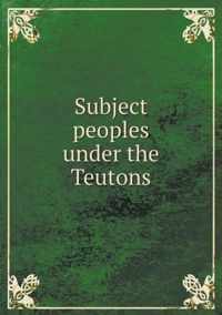 Subject peoples under the Teutons