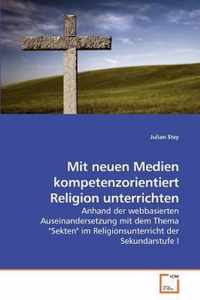 Mit neuen Medien kompetenzorientiert Religion unterrichten