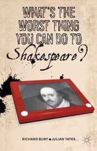 What'S The Worst Thing You Can Do To Shakespeare?