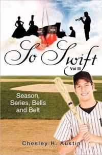 SO SWIFT - Volume III Season, Series, Bells and Belt