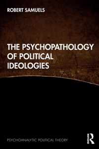 The Psychopathology of Political Ideologies