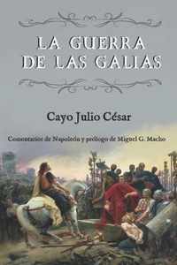 La guerra de las Galias (Comentarios de Napoleon y prologo de Miguel G. Macho)