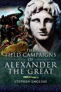 The Field Campaigns of Alexander the Great