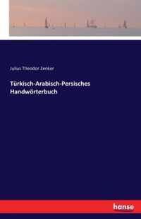 Turkisch-Arabisch-Persisches Handwoerterbuch