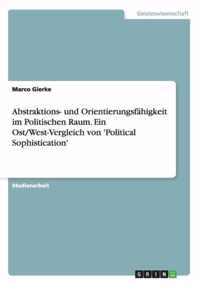 Abstraktions- und Orientierungsfahigkeit im Politischen Raum. Ein Ost/West-Vergleich von 'Political Sophistication'