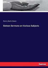 Sixteen Sermons on Various Subjects