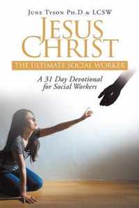 Jesus Christ: The Ultimate Social Worker