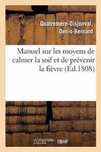 Manuel Sur Les Moyens de Calmer La Soif Et de Prevenir La Fievre (Ed.1808)