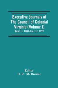 Executive Journals Of The Council Of Colonial Virginia (Volume I) June 11, 1680-June 22, 1699