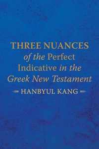 Three Nuances of the Perfect Indicative in the Greek New Testament