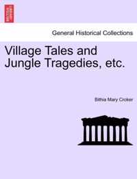 Village Tales and Jungle Tragedies, Etc.