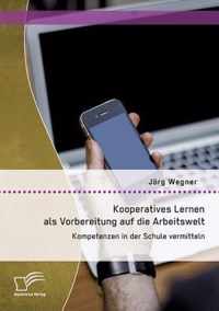 Kooperatives Lernen als Vorbereitung auf die Arbeitswelt