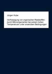 Verflussigung von organischen Reststoffen durch Mikroorganismen bei extrem hohen Temperaturen unter anaeroben Bedingungen