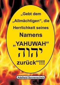 Gebt dem Allmachtigen die Herrlichkeit seines Namens YAHUWAH zuruck