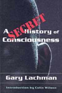 A Secret History of Consciousness