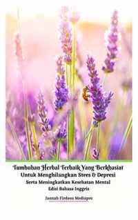 Tumbuhan Herbal Terbaik Yang Berkhasiat Untuk Menghilangkan Stres Dan Depresi Serta Meningkatkan Kesehatan Mental Edisi Bahasa Inggris Hardcover Version