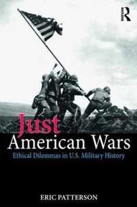 Just American Wars: Ethical Dilemmas in U.S. Military History