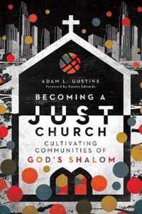 Becoming a Just Church Cultivating Communities of God's Shalom