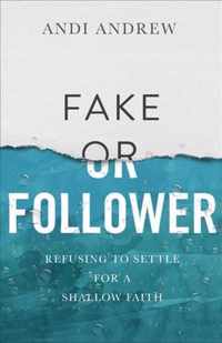 Fake or Follower Refusing to Settle for a Shallow Faith