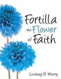 Fortilla the Flower of Faith