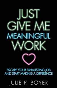 Just Give Me Meaningful Work