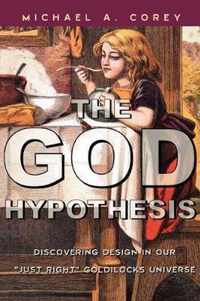 The God Hypothesis: Discovering Divine Design in Our 'Just Right' Goldilocks Universe