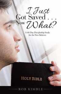 I Just Got Saved . . . Now What?